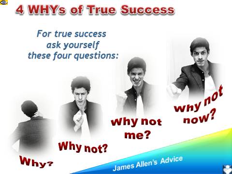 True Success 4 Questions: Why? What If? Why not me? Why not now? James Allen, emfographics, Dennis Kotelnikov